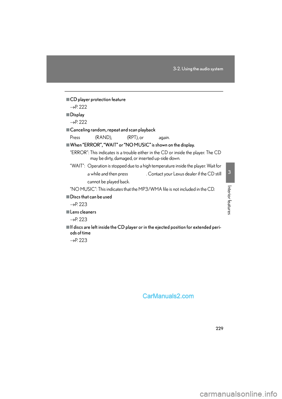 Lexus ES350 2010  Owners Manuals 229
3-2. Using the audio system
3
Interior features
ES350_U
■CD player protection feature
�oP.  2 2 2
■Display
�oP.  2 2 2
■Canceling random, repeat and scan playback
Press 
 (RAND),  (RPT), or 