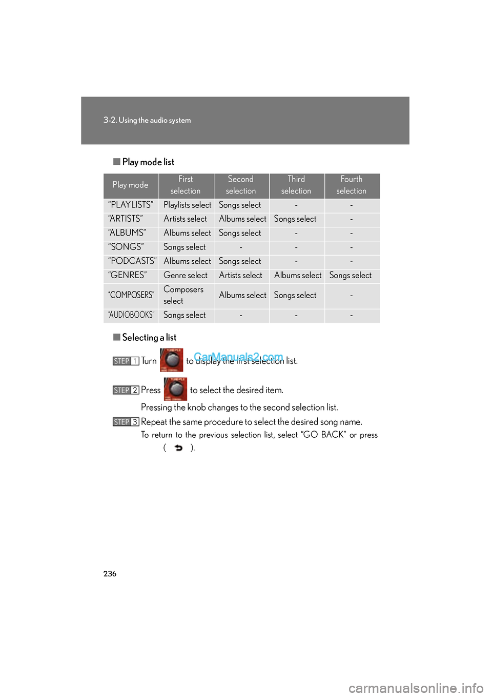 Lexus ES350 2010  Owners Manuals 236
3-2. Using the audio system
ES350_U■
Play mode list
■ Selecting a list
Turn   to display the first selection list.
Press   to select the desired item.
Pressing the knob changes to the second s