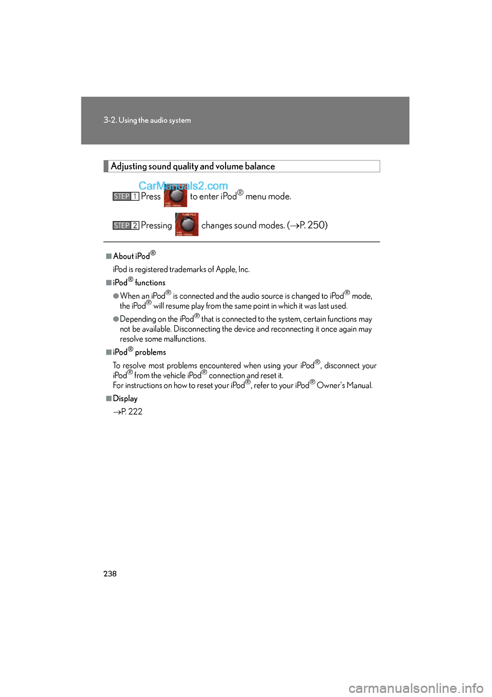 Lexus ES350 2010  Owners Manuals 238
3-2. Using the audio system
ES350_U
Adjusting sound quality and volume balancePress   to enter iPod
® menu mode.
Pressing   changes sound modes. ( �oP.  2 5 0 )
■About iPod®
iPod is registered