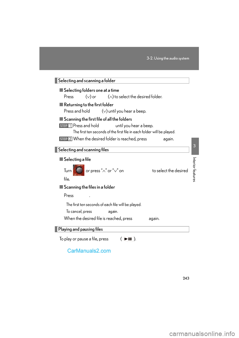 Lexus ES350 2010  Owners Manuals 243
3-2. Using the audio system
3
Interior features
ES350_U
Selecting and scanning a folder■ Selecting folders one at a time
Press   ( �