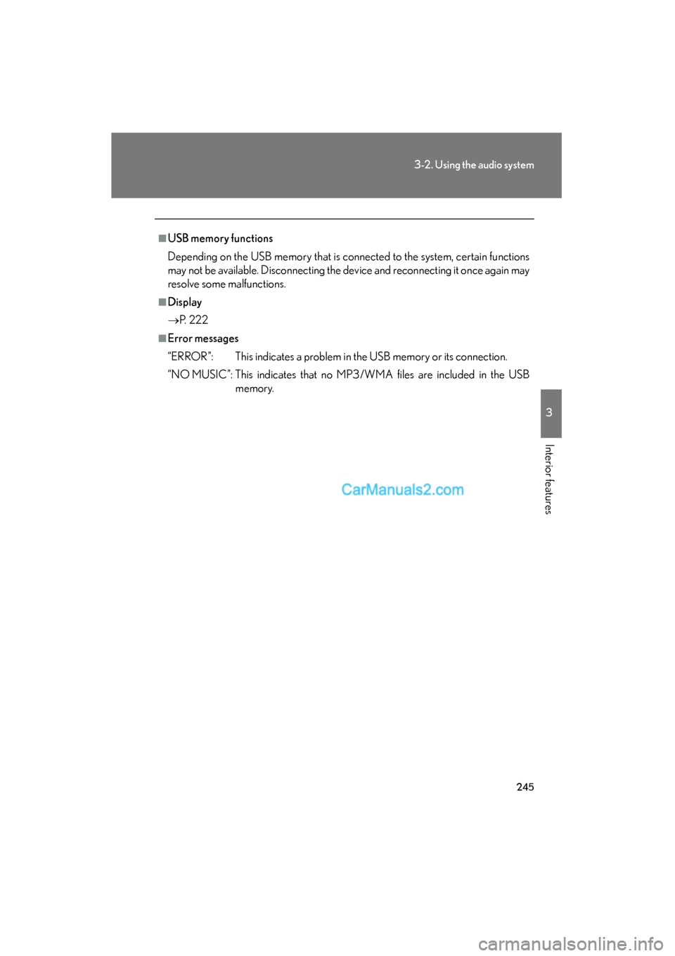 Lexus ES350 2010  Owners Manuals 245
3-2. Using the audio system
3
Interior features
ES350_U
■USB memory functions
Depending on the USB memory that is connected to the system, certain functions
may not be available. Disconnecting t