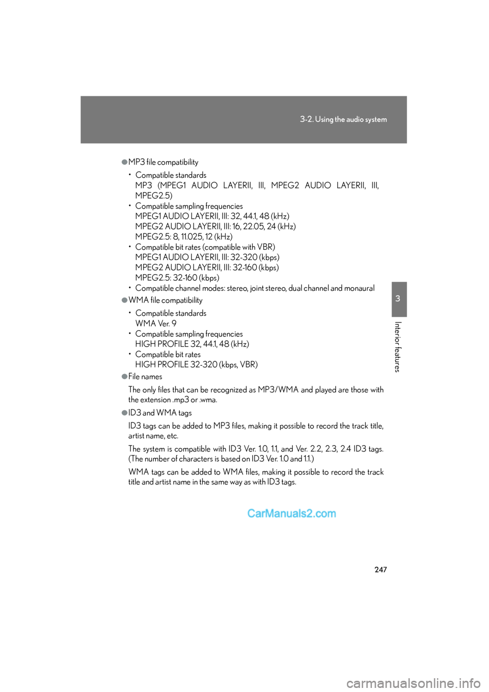 Lexus ES350 2010  Owners Manuals 247
3-2. Using the audio system
3
Interior features
ES350_U
●MP3 file compatibility
• Compatible standardsMP3 (MPEG1 AUDIO LAYERII, III, MPEG2 AUDIO LAYERII, III,
MPEG2.5)
• Compatible sampling 