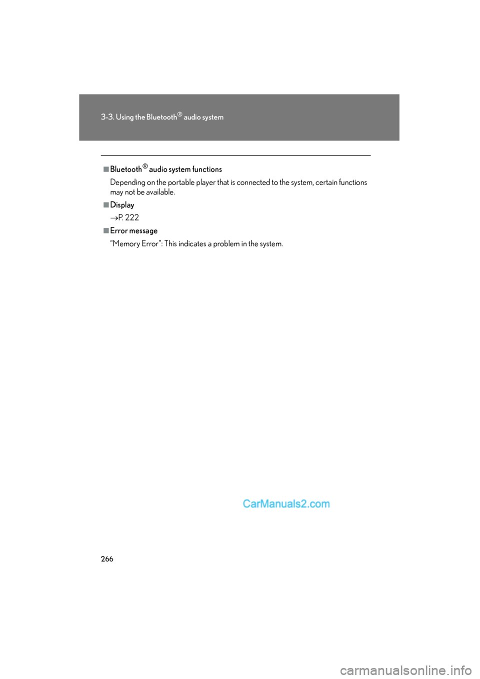Lexus ES350 2010  Owners Manuals 266
3-3. Using the Bluetooth® audio system
ES350_U
■Bluetooth® audio system functions
Depending on the portable player that is connected to the system, certain functions
may not be available.
■D