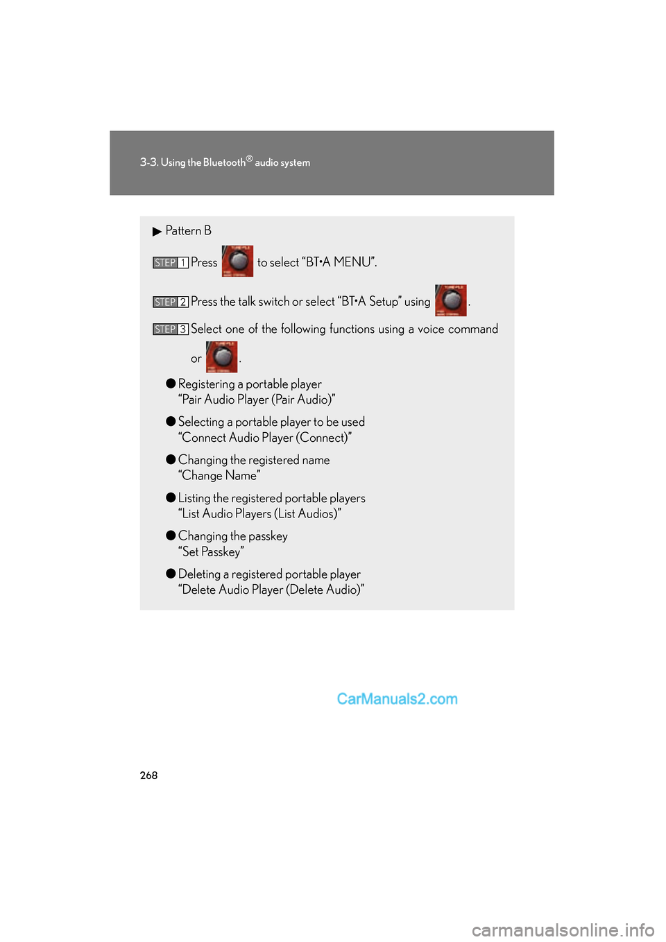 Lexus ES350 2010  Owners Manuals 268
3-3. Using the Bluetooth® audio system
ES350_U
Pattern BPress   to select “BT•A MENU”.
Press the talk switch or select “BT•A Setup” using  .
Select one of the following functions usin