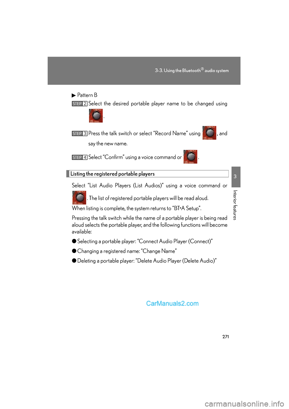 Lexus ES350 2010 Owners Manuals 271
3-3. Using the Bluetooth® audio system
3
Interior features
ES350_UPattern B
Select the desired portable player name to be changed using
.
Press the talk switch or select “Record Name” using Lexus ES350 2010 Owners Manuals 271
3-3. Using the Bluetooth® audio system
3
Interior features
ES350_UPattern B
Select the desired portable player name to be changed using
.
Press the talk switch or select “Record Name” using