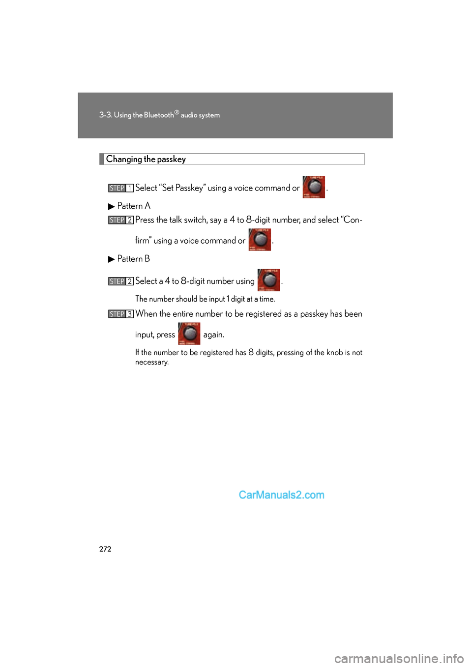 Lexus ES350 2010 Owners Manuals 272
3-3. Using the Bluetooth® audio system
ES350_U
Changing the passkeySelect “Set Passkey” using a voice command or .
Pattern A Press the talk switch, say a 4 to 8-digit number, and select “C Lexus ES350 2010 Owners Manuals 272
3-3. Using the Bluetooth® audio system
ES350_U
Changing the passkeySelect “Set Passkey” using a voice command or .
Pattern A Press the talk switch, say a 4 to 8-digit number, and select “C