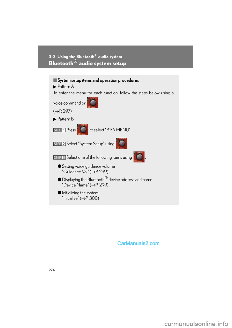 Lexus ES350 2010 Owners Manuals 274
3-3. Using the Bluetooth® audio system
ES350_U
Bluetooth® audio system setup
■System setup items and operation procedures
Pattern A
To enter the menu for each function, follow the steps below Lexus ES350 2010 Owners Manuals 274
3-3. Using the Bluetooth® audio system
ES350_U
Bluetooth® audio system setup
■System setup items and operation procedures
Pattern A
To enter the menu for each function, follow the steps below