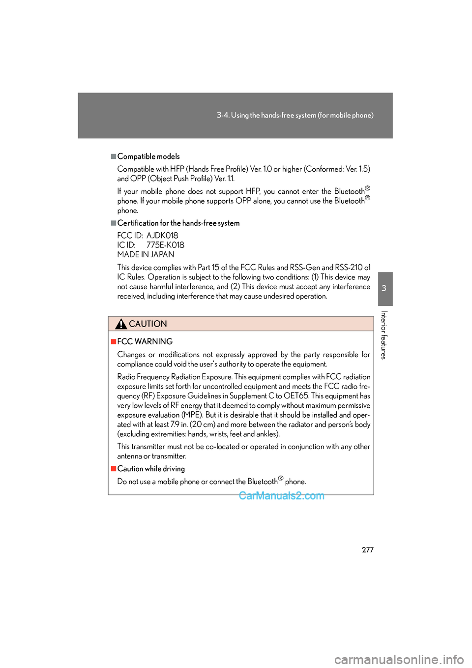 Lexus ES350 2010 Owners Manuals 277
3-4. Using the hands-free system (for mobile phone)
3
Interior features
ES350_U
■Compatible models
Compatible with HFP (Hands Free Profile) Ver. 1.0 or higher (Conformed: Ver. 1.5)
and OPP (Obje Lexus ES350 2010 Owners Manuals 277
3-4. Using the hands-free system (for mobile phone)
3
Interior features
ES350_U
■Compatible models
Compatible with HFP (Hands Free Profile) Ver. 1.0 or higher (Conformed: Ver. 1.5)
and OPP (Obje