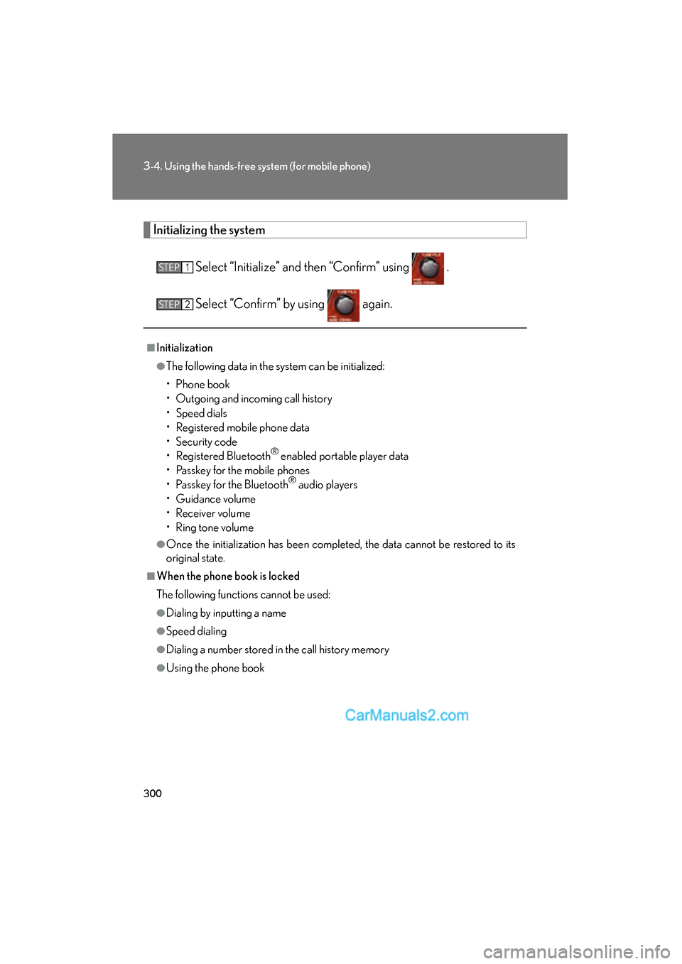 Lexus ES350 2010  Owners Manuals 300
3-4. Using the hands-free system (for mobile phone)
ES350_U
Initializing the system
Select “Initialize” and then “Confirm” using   .
Select “Confirm” by using   again.
■Initializatio