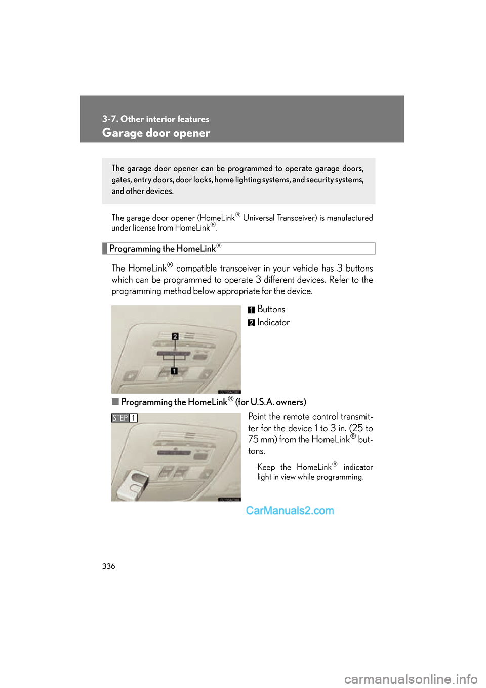 Lexus ES350 2010  Owners Manuals 336
3-7. Other interior features
ES350_U
Garage door opener
The garage door opener (HomeLink�