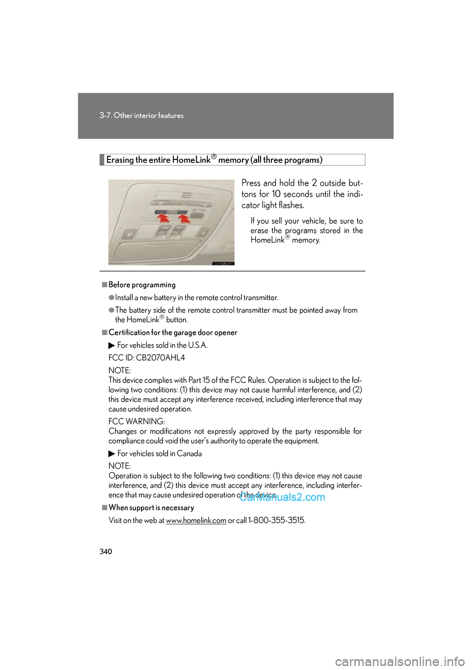Lexus ES350 2010  Owners Manuals 340
3-7. Other interior features
ES350_U
Erasing the entire HomeLink�
