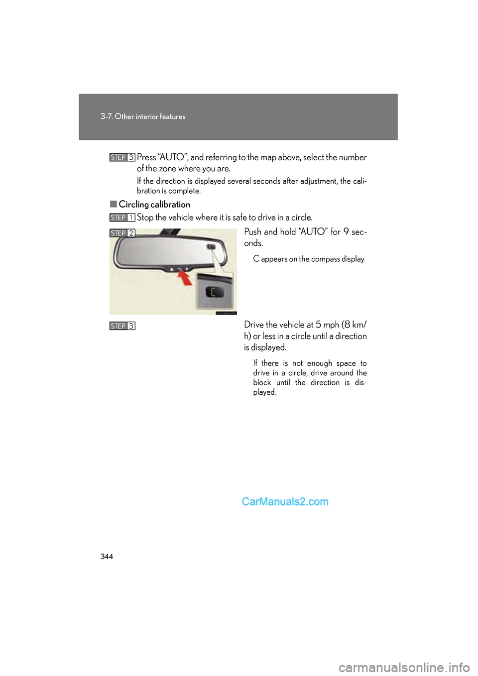 Lexus ES350 2010  Owners Manuals 344
3-7. Other interior features
ES350_UPress “AUTO”, and referring to the map above, select the number
of the zone where you are.
If the direction is displayed several seconds after adjustment, t