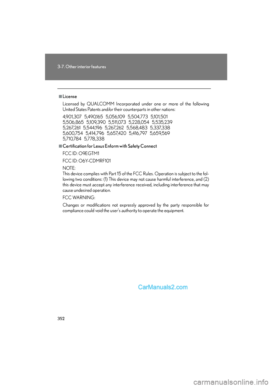 Lexus ES350 2010 Owners Manuals 352
3-7. Other interior features
ES350_U
■License
Licensed by QUALCOMM Incorporated under one or more of the following
United States Patents and/or their counterparts in other nations:
4,901,307 5 Lexus ES350 2010 Owners Manuals 352
3-7. Other interior features
ES350_U
■License
Licensed by QUALCOMM Incorporated under one or more of the following
United States Patents and/or their counterparts in other nations:
4,901,307 5