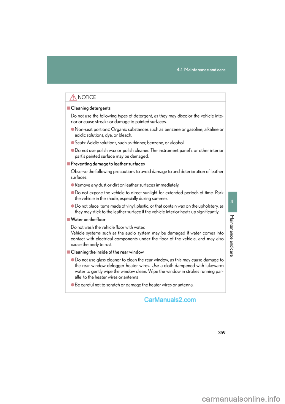 Lexus ES350 2010 Owners Manuals 359
4-1. Maintenance and care
4
Maintenance and care
ES350_U
NOTICE
■Cleaning detergents
Do not use the following types of detergent, as they may discolor the vehicle inte-
rior or cause streaks or Lexus ES350 2010 Owners Manuals 359
4-1. Maintenance and care
4
Maintenance and care
ES350_U
NOTICE
■Cleaning detergents
Do not use the following types of detergent, as they may discolor the vehicle inte-
rior or cause streaks or