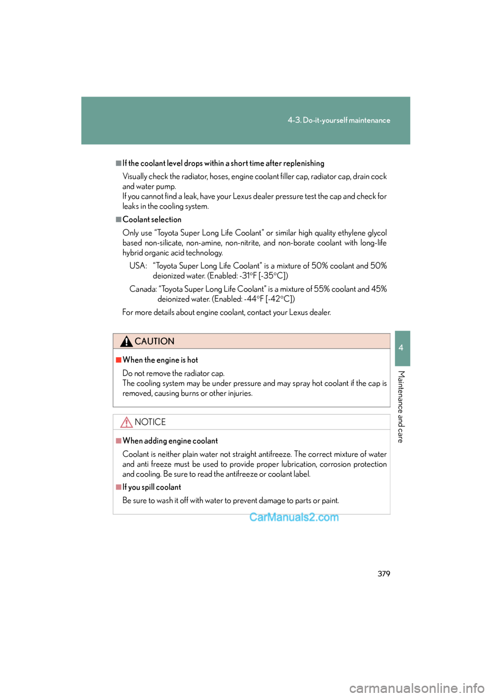 Lexus ES350 2010 Owners Manuals 379
4-3. Do-it-yourself maintenance
4
Maintenance and care
ES350_U
■If the coolant level drops within a short time after replenishing
Visually check the radiator, hoses, engine coolant filler cap, r Lexus ES350 2010 Owners Manuals 379
4-3. Do-it-yourself maintenance
4
Maintenance and care
ES350_U
■If the coolant level drops within a short time after replenishing
Visually check the radiator, hoses, engine coolant filler cap, r