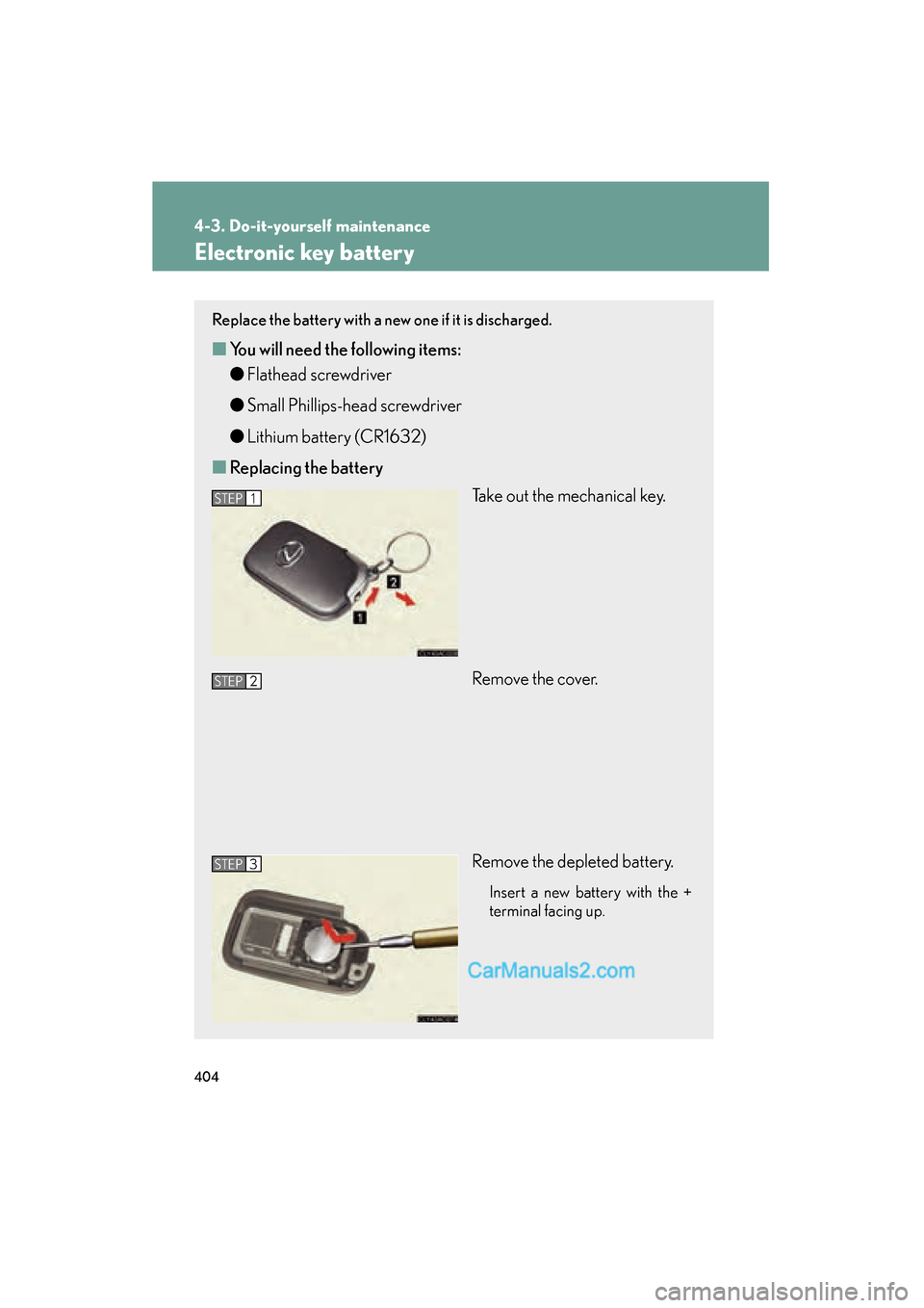 Lexus ES350 2010  Owners Manuals 404
4-3. Do-it-yourself maintenance
ES350_U
Electronic key battery
Replace the battery with a new one if it is discharged.
■You will need the following items:
● Flathead screwdriver
● Small Phil