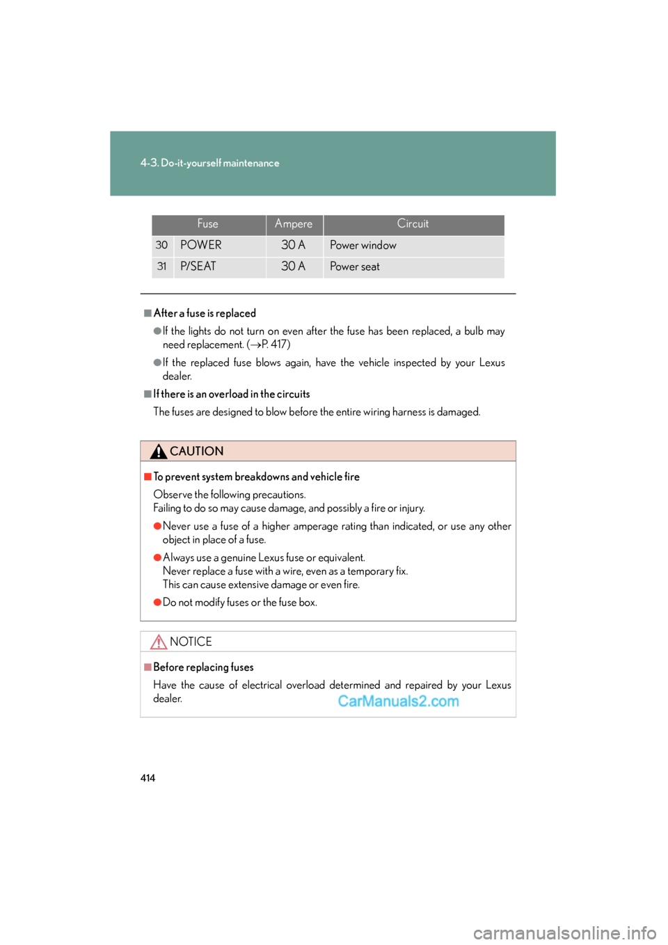 Lexus ES350 2010  Owners Manuals 414
4-3. Do-it-yourself maintenance
ES350_U
30POWER30 APower window
31P/ S E AT30 APo w e r  s e a t
■After a fuse is replaced
●If the lights do not turn on even after the fuse has been replaced, 