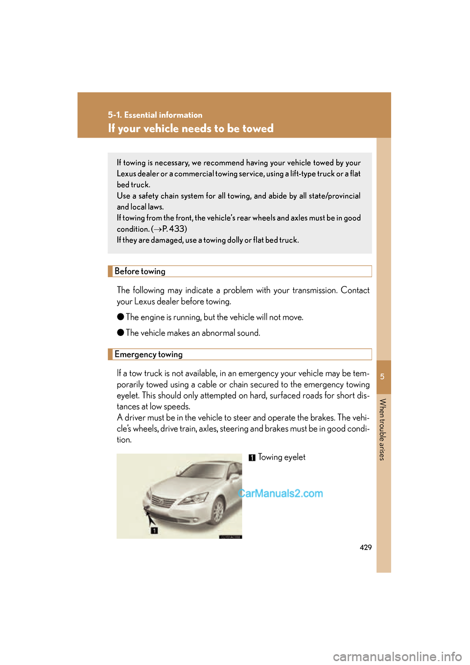 Lexus ES350 2010  Owners Manuals 5
When trouble arises
429
5-1. Essential information
ES350_U
If your vehicle needs to be towed
Before towingThe following may indicate a problem with your transmission. Contact
your Lexus dealer befor