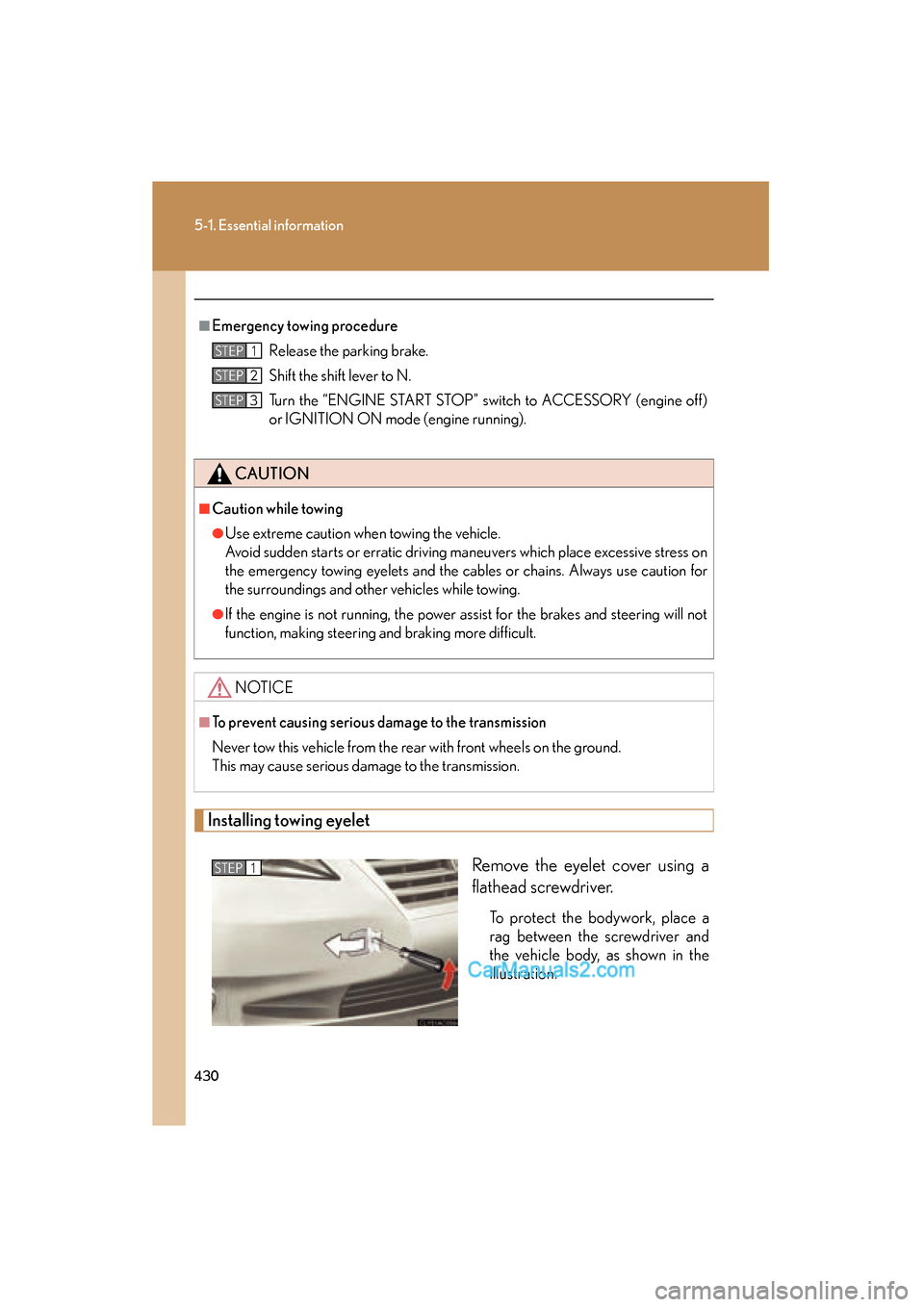 Lexus ES350 2010  Owners Manuals 430
5-1. Essential information
ES350_U
Installing towing eyeletRemove the eyelet cover using a
flathead screwdriver. 
To protect the bodywork, place a
rag between the screwdriver and
the vehicle body,