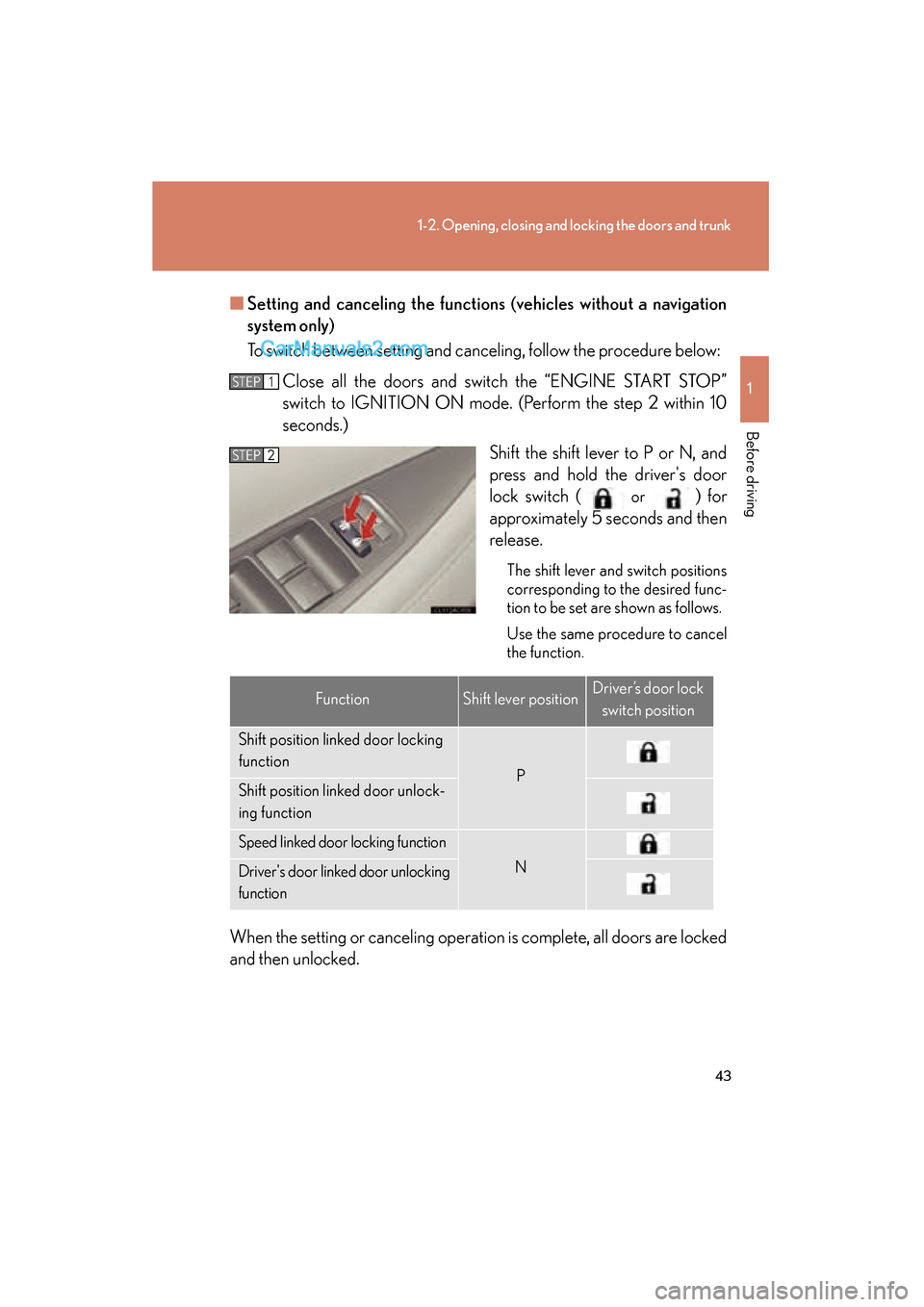 Lexus ES350 2010 Owners Manuals 43
1-2. Opening, closing and locking the doors and trunk
1
Before driving
ES350_U■
Setting and canceling th e functions (vehicles without a navigation
system only)
To switch between setting and canc Lexus ES350 2010 Owners Manuals 43
1-2. Opening, closing and locking the doors and trunk
1
Before driving
ES350_U■
Setting and canceling th e functions (vehicles without a navigation
system only)
To switch between setting and canc