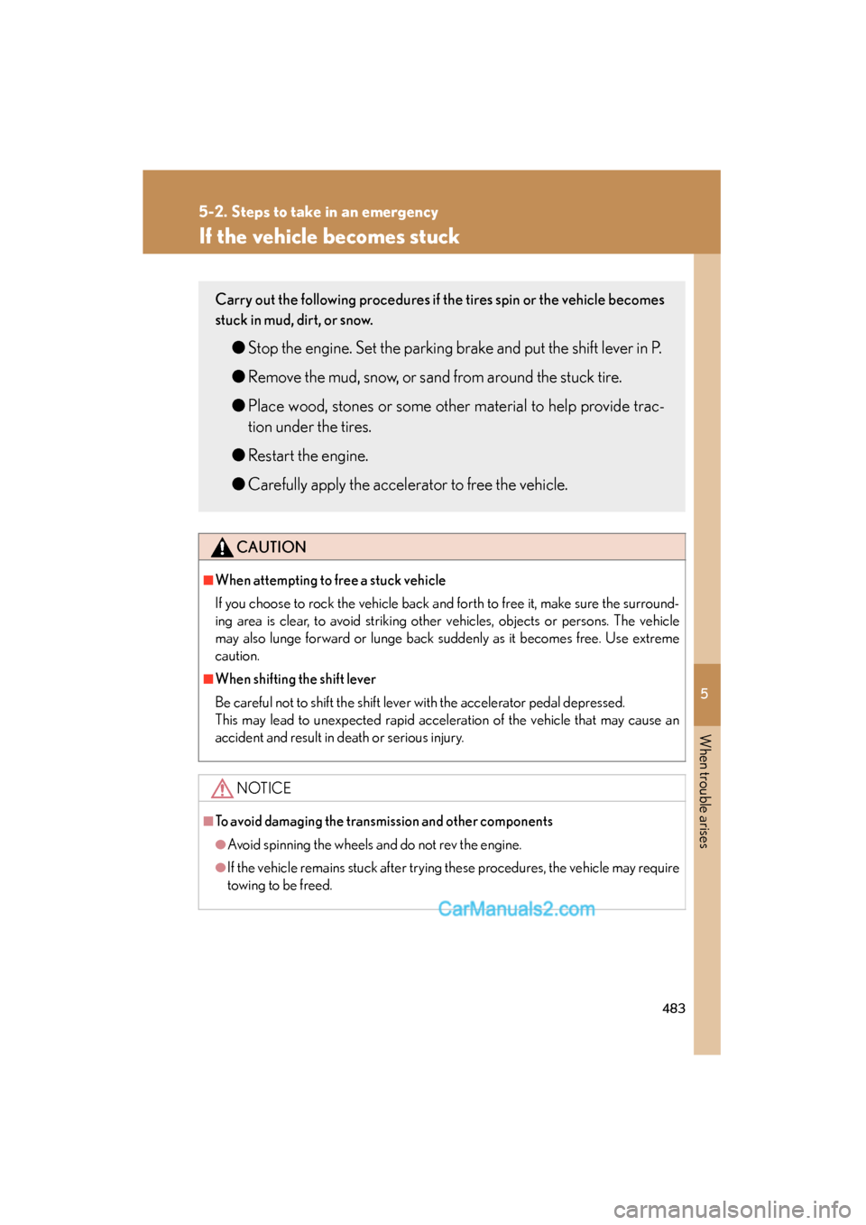 Lexus ES350 2010 Owners Manuals 5
When trouble arises
483
5-2. Steps to take in an emergency
ES350_U
If the vehicle becomes stuck
CAUTION
■When attempting to free a stuck vehicle
If you choose to rock the vehicle back and forth to Lexus ES350 2010 Owners Manuals 5
When trouble arises
483
5-2. Steps to take in an emergency
ES350_U
If the vehicle becomes stuck
CAUTION
■When attempting to free a stuck vehicle
If you choose to rock the vehicle back and forth to