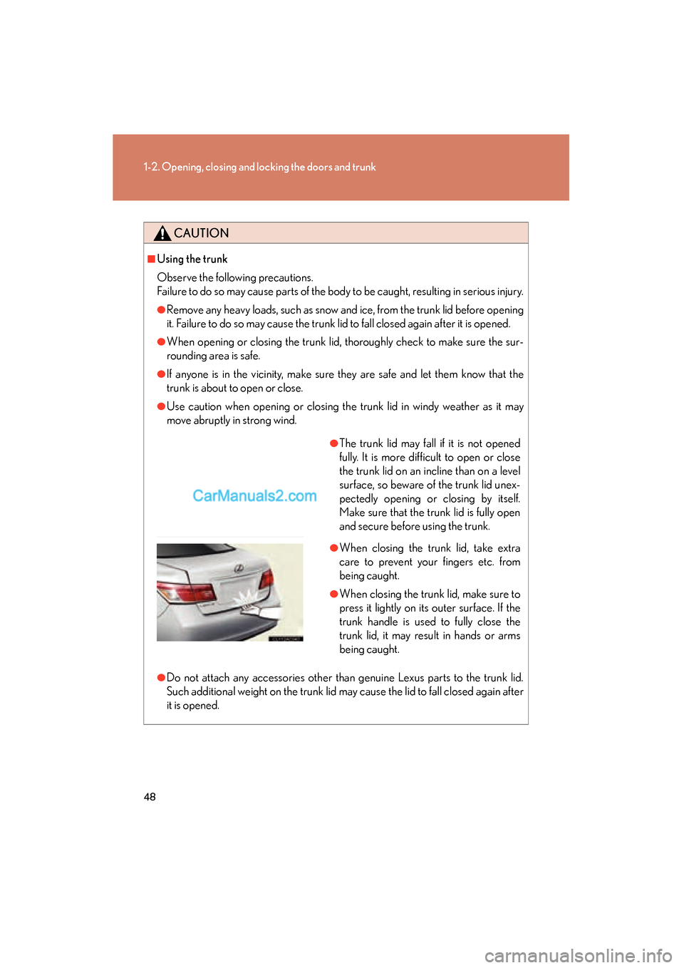 Lexus ES350 2010  s Service Manual 48
1-2. Opening, closing and locking the doors and trunk
ES350_U
CAUTION
■Using the trunk
Observe the following precautions.
Failure to do so may cause parts of the body to be caught, resulting in s