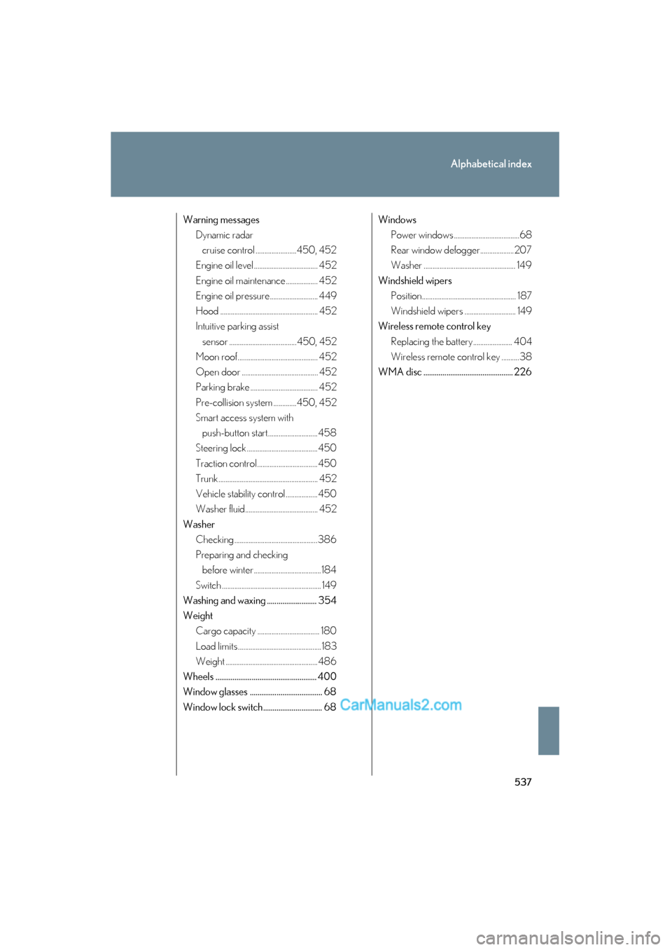 Lexus ES350 2010 Owners Manuals 537
Alphabetical index
ES350_U
Warning messagesDynamic radar
cruise control .......................450, 452
Engine oil level .................................... 452
Engine oil maintenance........... Lexus ES350 2010 Owners Manuals 537
Alphabetical index
ES350_U
Warning messagesDynamic radar
cruise control .......................450, 452
Engine oil level .................................... 452
Engine oil maintenance...........
