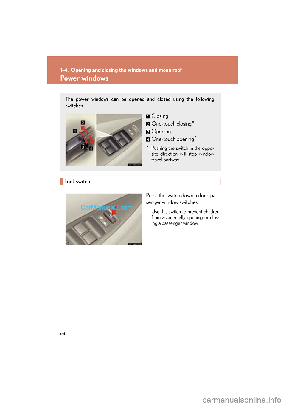 Lexus ES350 2010  s Repair Manual 68
ES350_U
1-4. Opening and closing the windows and moon roof
Power windows
Lock switchPress the switch down to lock pas-
senger window switches.
Use this switch to prevent children
from accidentally 