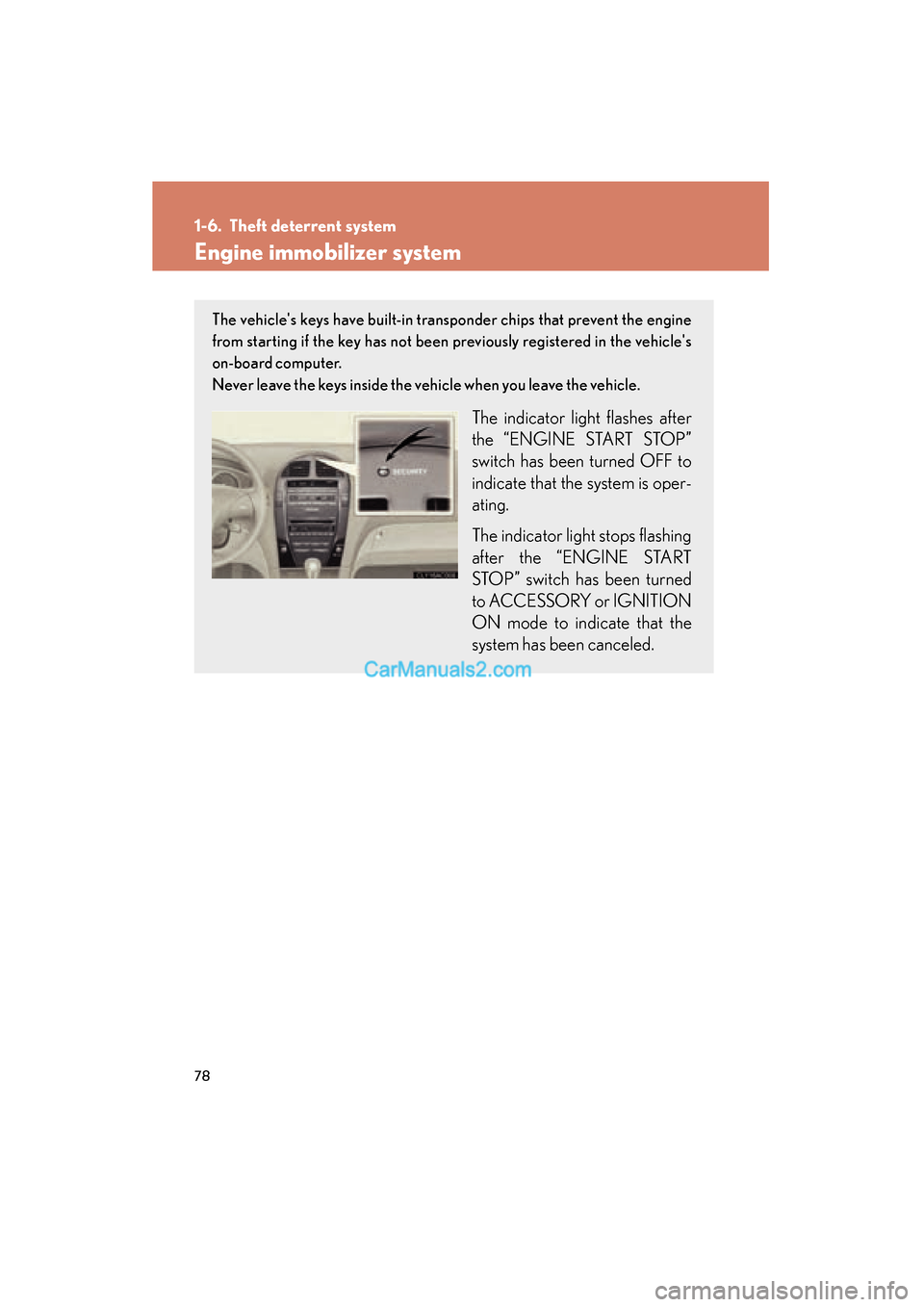 Lexus ES350 2010 s Manual PDF 78
ES350_U
1-6. Theft deterrent system
Engine immobilizer system
The vehicles keys have built-in transponder chips that prevent the engine
from starting if the key has not been previously registered Lexus ES350 2010 s Manual PDF 78
ES350_U
1-6. Theft deterrent system
Engine immobilizer system
The vehicles keys have built-in transponder chips that prevent the engine
from starting if the key has not been previously registered