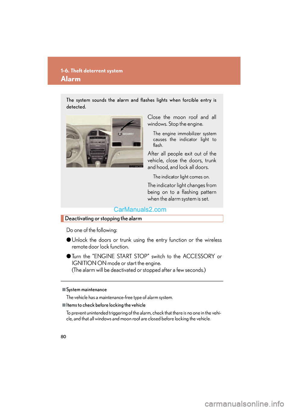 Lexus ES350 2010 Owners Manuals 80
1-6. Theft deterrent system
ES350_U
Alarm
Deactivating or stopping the alarmDo one of the following:
● Unlock the doors or trunk using the entry function or the wireless
remote door lock function Lexus ES350 2010 Owners Manuals 80
1-6. Theft deterrent system
ES350_U
Alarm
Deactivating or stopping the alarmDo one of the following:
● Unlock the doors or trunk using the entry function or the wireless
remote door lock function