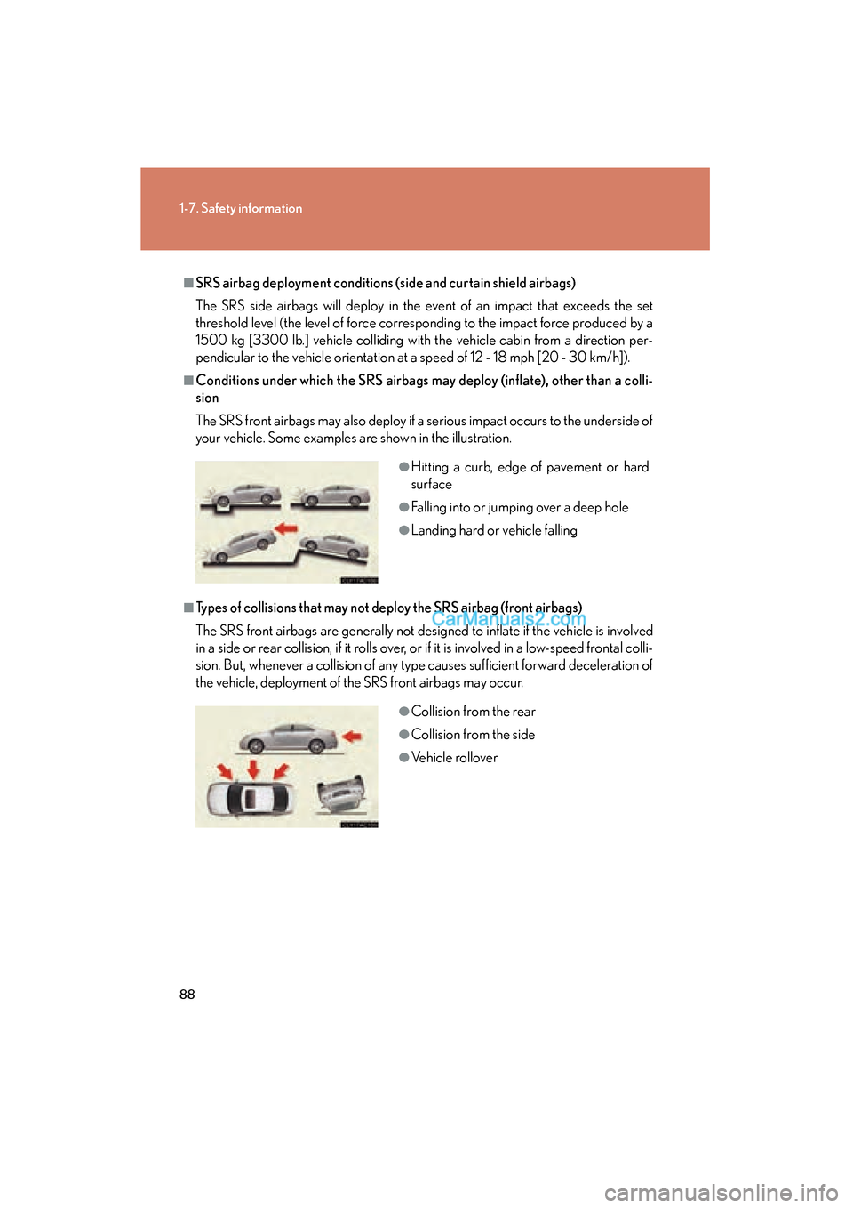 Lexus ES350 2010  s Manual Online 88
1-7. Safety information
ES350_U
■SRS airbag deployment conditions (side and curtain shield airbags)
The SRS side airbags will deploy in the event of an impact that exceeds the set
threshold level