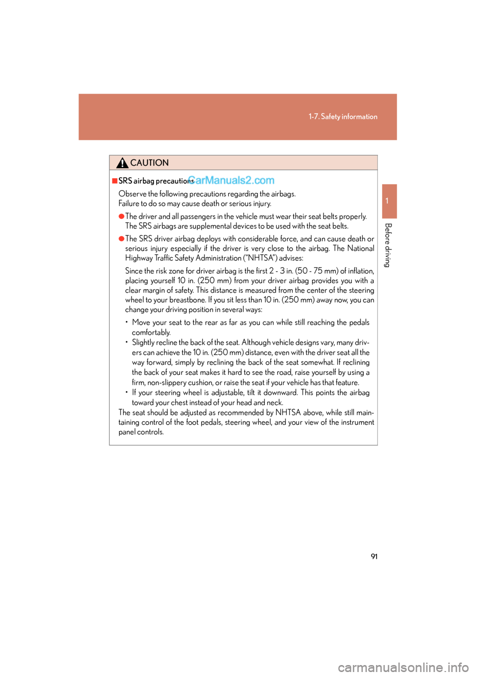 Lexus ES350 2010  s Owners Manual 91
1-7. Safety information
1
Before driving
ES350_U
CAUTION
■SRS airbag precautions
Observe the following precautions regarding the airbags.
Failure to do so may cause death or serious injury.
●Th