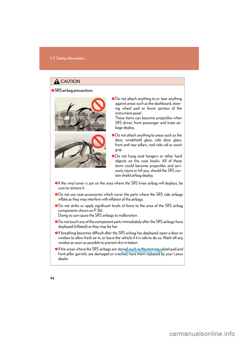 Lexus ES350 2010  s Owners Manual 94
1-7. Safety information
ES350_U
CAUTION
■SRS airbag precautions
●If the vinyl cover is put on the area where the SRS knee airbag will deploys, be
sure to remove it.
●Do not use seat accessori