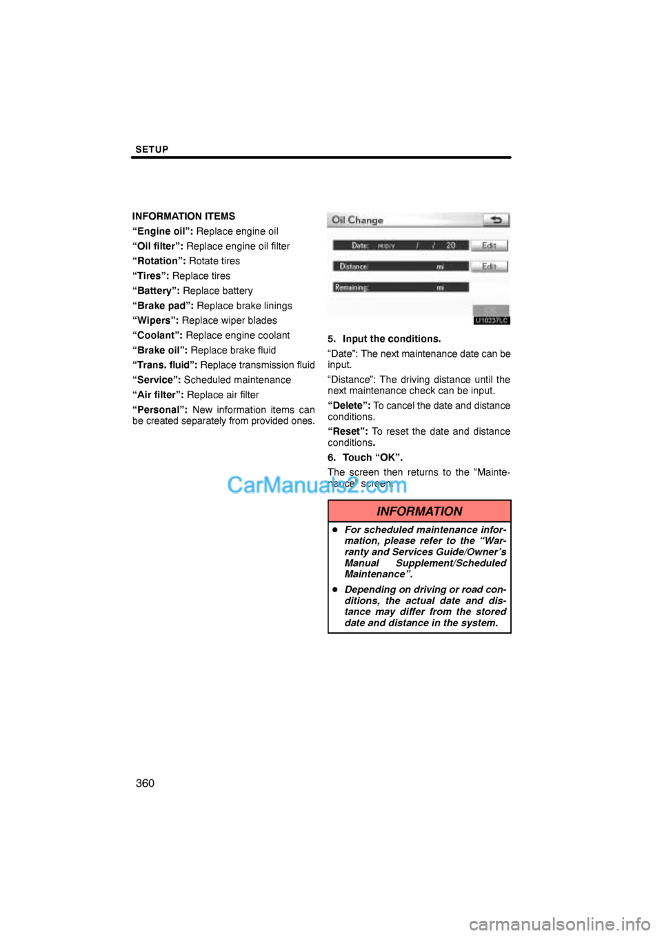 Lexus ES350 2010  Setup SETUP
360
INFORMATION ITEMS
“Engine oil”: Replace engine oil
“Oil filter”: Replace engine oil filter
“Rotation”: Rotate tires
“Tires”: Replace tires
“Battery”: Replace battery
“B