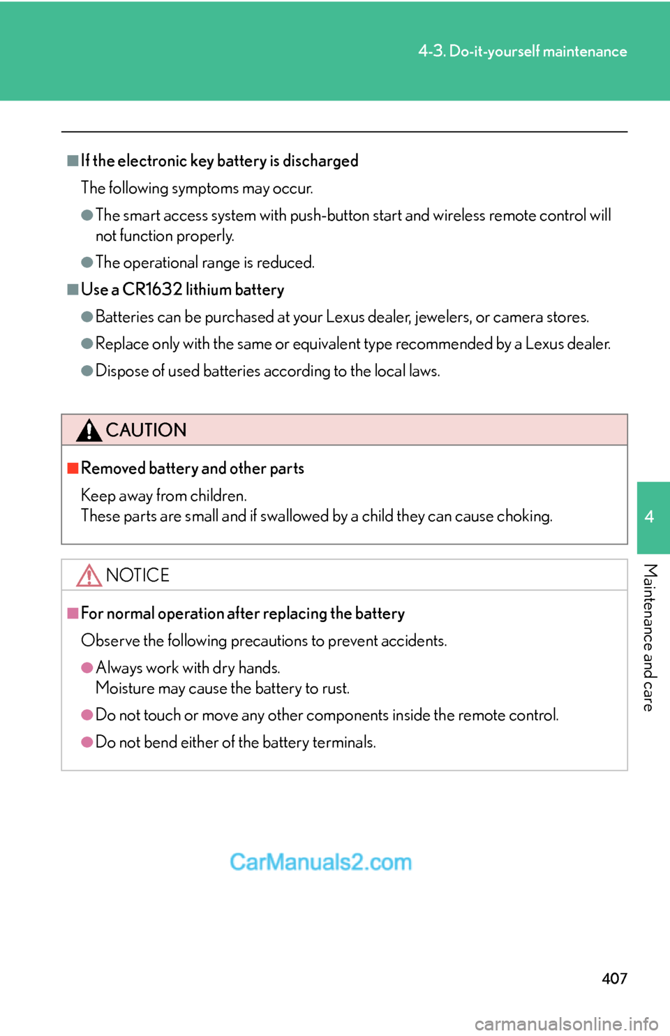 Lexus ES350 2010  Do-It-Yourself Maintenance 407
4-3. Do-it-yourself maintenance
4
Maintenance and care
■If the electronic key battery is discharged
The following symptoms may occur.
●The smart access system with push-button start and wirele