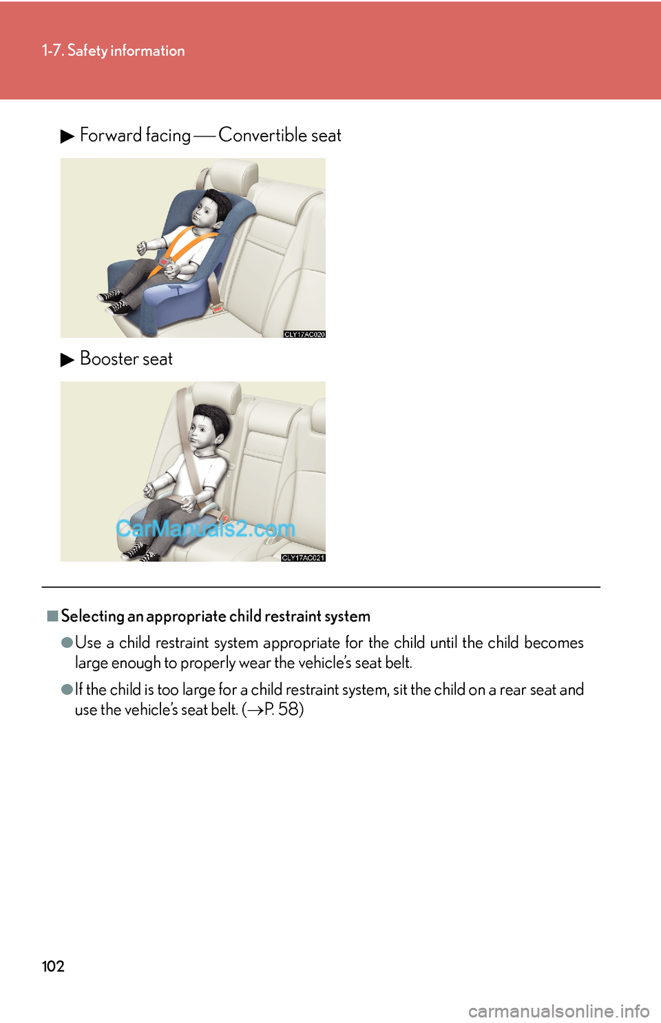 Lexus ES350 2010 Safety Information 102
1-7. Safety information
Forward facing ⎯ Convertible seat
Booster seat
■Selecting an appropriate child restraint system
●Use a child restraint system appropriate for the child until the chil Lexus ES350 2010 Safety Information 102
1-7. Safety information
Forward facing ⎯ Convertible seat
Booster seat
■Selecting an appropriate child restraint system
●Use a child restraint system appropriate for the child until the chil