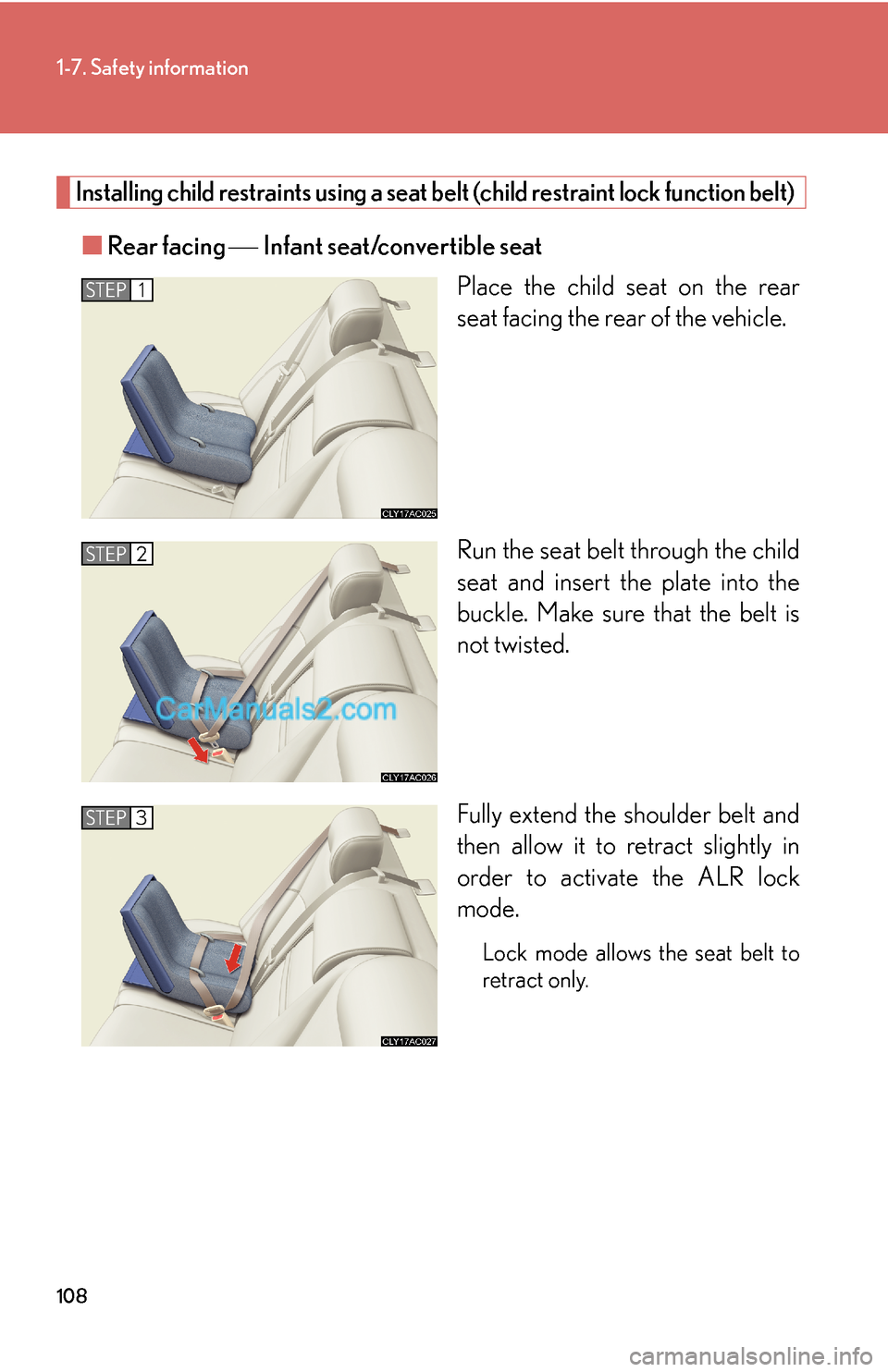 Lexus ES350 2010 Safety Information 108
1-7. Safety information
Installing child restraints using a seat belt (child restraint lock function belt)
■Rear facing ⎯ Infant seat/convertible seat
Place the child seat on the rear
seat fa Lexus ES350 2010 Safety Information 108
1-7. Safety information
Installing child restraints using a seat belt (child restraint lock function belt)
■Rear facing ⎯ Infant seat/convertible seat
Place the child seat on the rear
seat fa