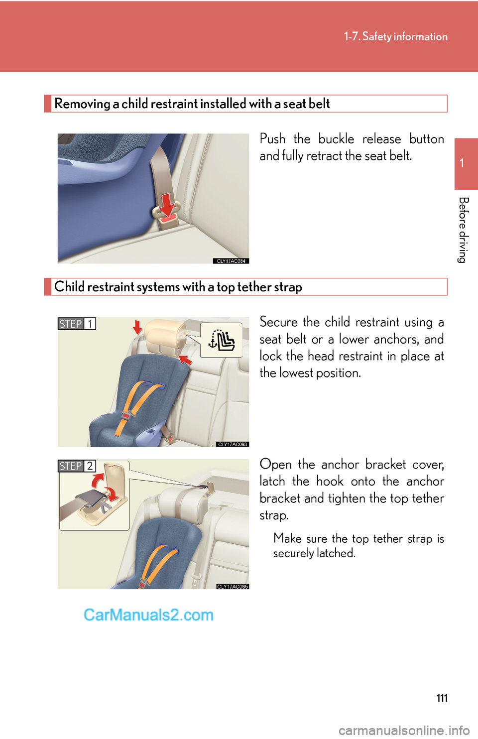 Lexus ES350 2010 Safety Information 111
1-7. Safety information
1
Before driving
Removing a child restraint installed with a seat belt
Push the buckle release button
and fully retract the seat belt.
Child restraint systems with a top Lexus ES350 2010 Safety Information 111
1-7. Safety information
1
Before driving
Removing a child restraint installed with a seat belt
Push the buckle release button
and fully retract the seat belt.
Child restraint systems with a top