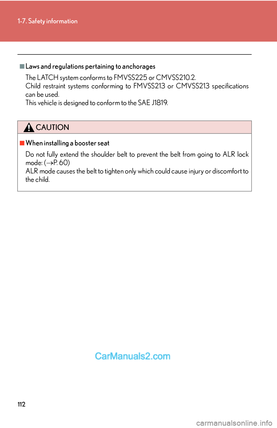 Lexus ES350 2010 Safety Information 112
1-7. Safety information
■Laws and regulations pertaining to anchorages
The LATCH system conforms to FMVSS225 or CMVSS210.2.
Child restraint systems conforming to FMVSS213 or CMVSS213 specificat Lexus ES350 2010 Safety Information 112
1-7. Safety information
■Laws and regulations pertaining to anchorages
The LATCH system conforms to FMVSS225 or CMVSS210.2.
Child restraint systems conforming to FMVSS213 or CMVSS213 specificat