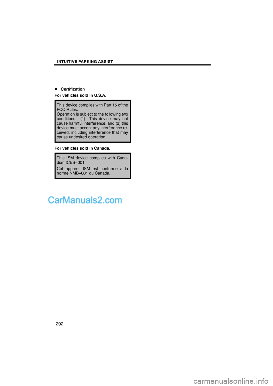 Lexus ES350 2010  Intuitive Parking Assist INTUITIVE PARKING ASSIST
292 
Certification
For vehicles sold in U.S.A.
This device complies with Part 15 of the
FCC Rules.
Operation is subject to the following two
conditions:  (1)  This device may