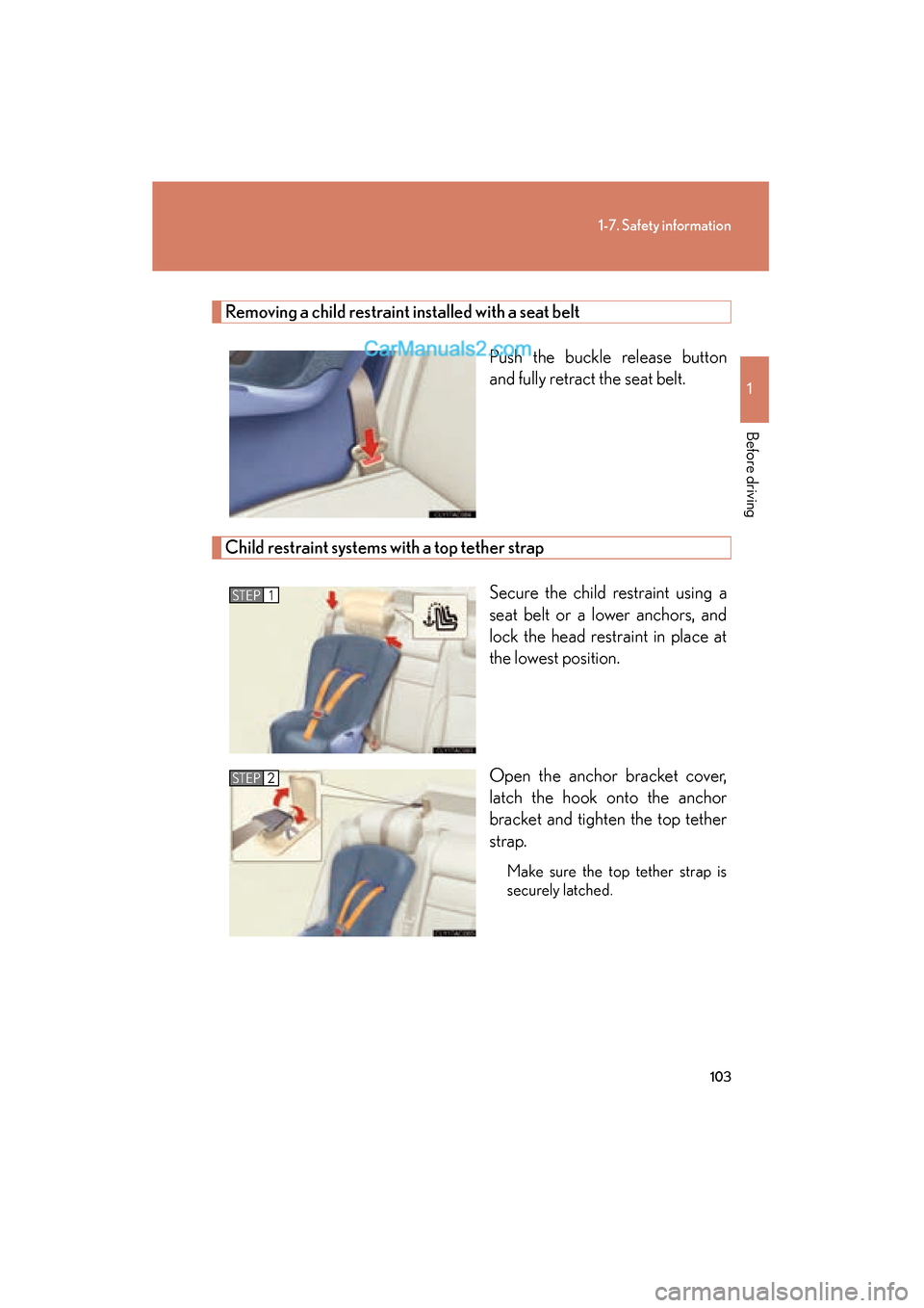 Lexus ES350 2009 Owners Manual 103
1-7. Safety information
1
Before driving
ES350_U_(L/O_0808)
Removing a child restraint installed with a seat beltPush the buckle release button
and fully retract the seat belt.
Child restraint sy Lexus ES350 2009 Owners Manual 103
1-7. Safety information
1
Before driving
ES350_U_(L/O_0808)
Removing a child restraint installed with a seat beltPush the buckle release button
and fully retract the seat belt.
Child restraint sy