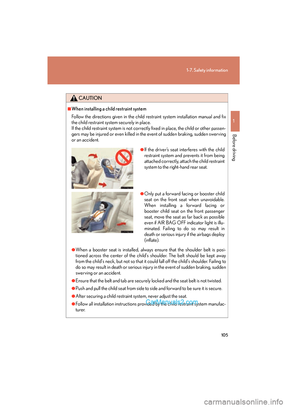 Lexus ES350 2009  Owners Manual 105
1-7. Safety information
1
Before driving
ES350_U_(L/O_0808)
CAUTION
■When installing a child restraint system
Follow the directions given in the child restraint system installation manual and fi