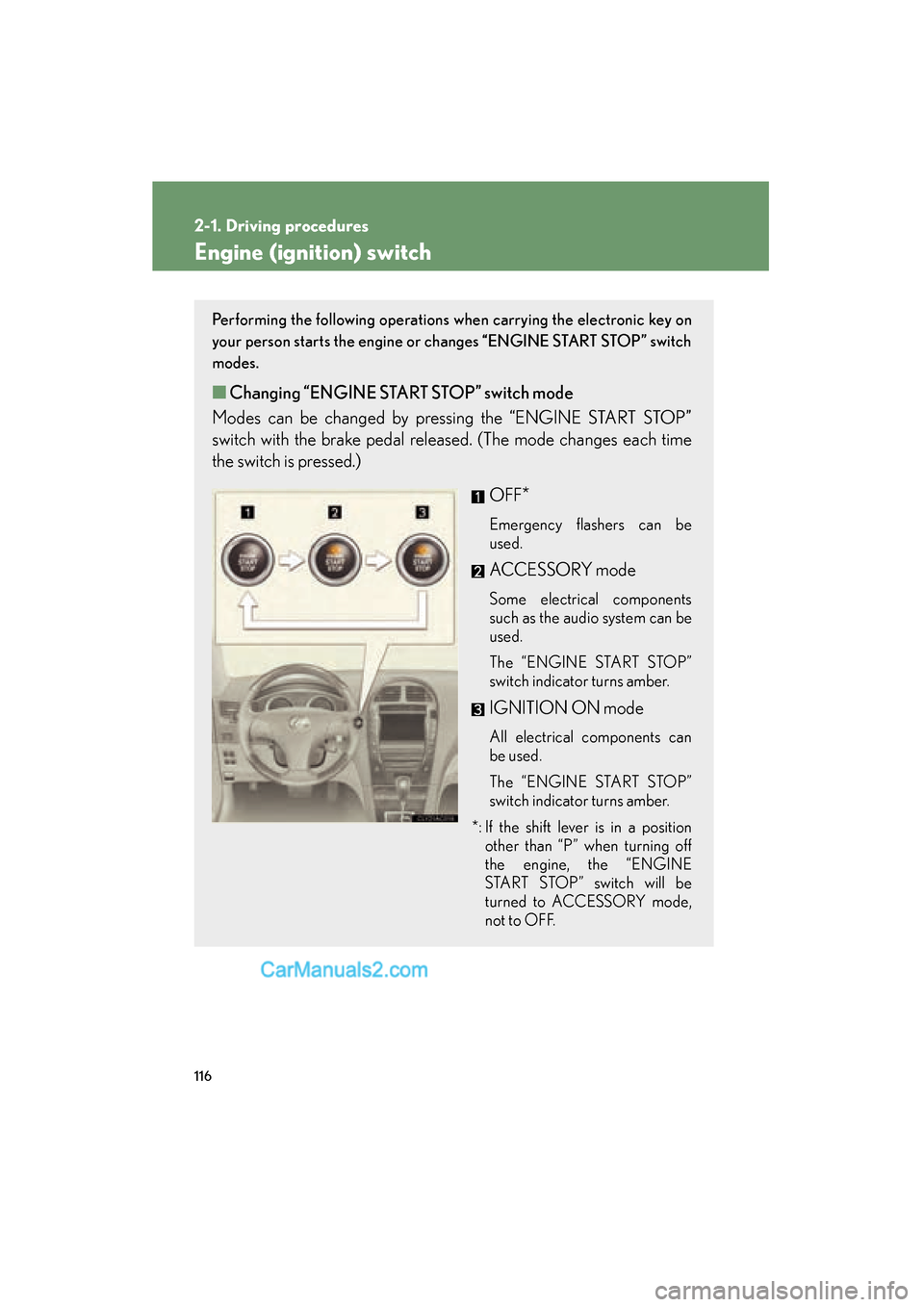 Lexus ES350 2009 Owners Guide 116
2-1. Driving procedures
ES350_U_(L/O_0808)
Engine (ignition) switch
Performing the following operations when carrying the electronic key on
your person starts the engine or changes “ENGINE START Lexus ES350 2009 Owners Guide 116
2-1. Driving procedures
ES350_U_(L/O_0808)
Engine (ignition) switch
Performing the following operations when carrying the electronic key on
your person starts the engine or changes “ENGINE START