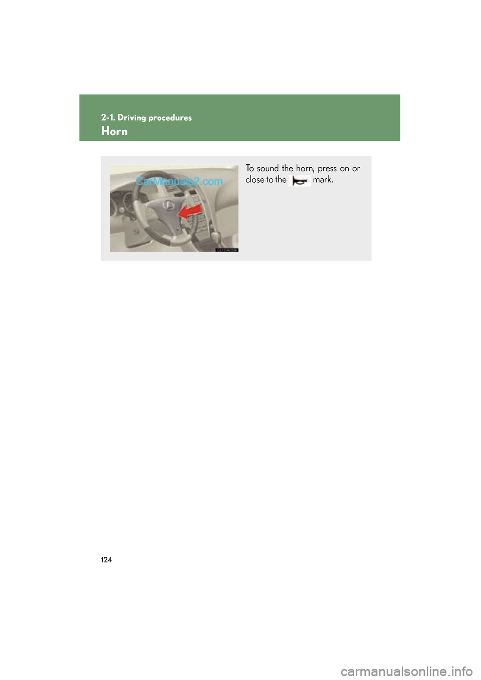 Lexus ES350 2009  Owners Manual 124
2-1. Driving procedures
ES350_U_(L/O_0808)
Horn
To sound the horn, press on or
close to the   mark.  