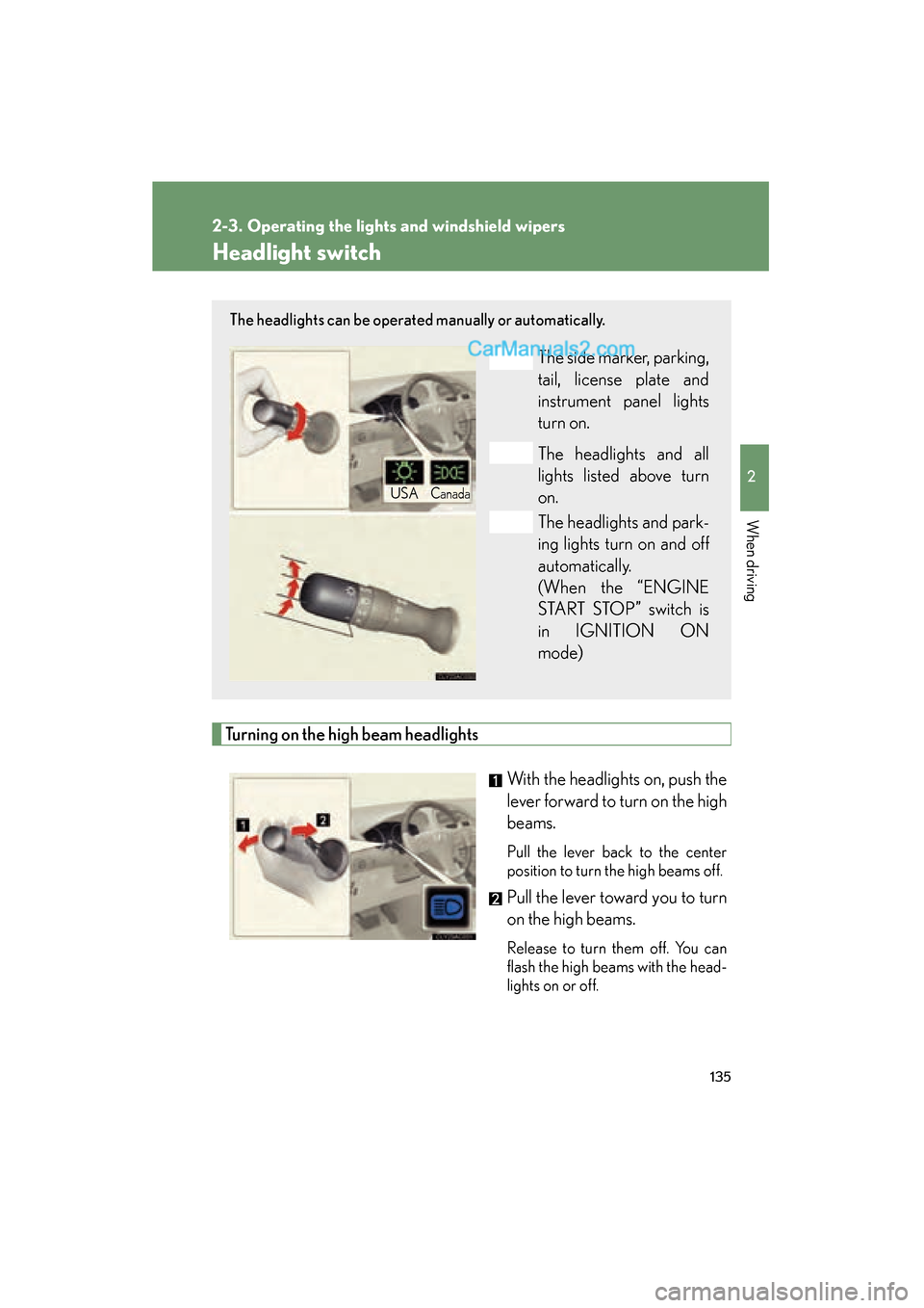 Lexus ES350 2009 Owners Manual 135
2
When driving
ES350_U_(L/O_0808)
2-3. Operating the lights and windshield wipers
Headlight switch
Turning on the high beam headlightsWith the headlights on, push the
lever forward to turn on the Lexus ES350 2009 Owners Manual 135
2
When driving
ES350_U_(L/O_0808)
2-3. Operating the lights and windshield wipers
Headlight switch
Turning on the high beam headlightsWith the headlights on, push the
lever forward to turn on the