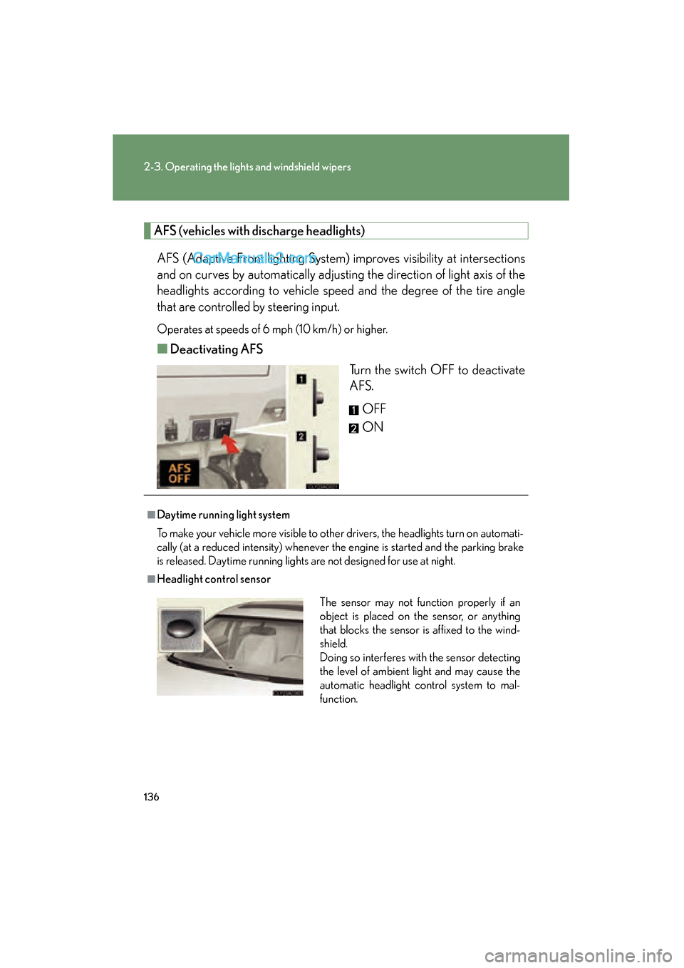 Lexus ES350 2009 Owners Manual 136
2-3. Operating the lights and windshield wipers
ES350_U_(L/O_0808)
AFS (vehicles with discharge headlights)AFS (Adaptive Front lighting System) improves visibility at intersections
and on curves b Lexus ES350 2009 Owners Manual 136
2-3. Operating the lights and windshield wipers
ES350_U_(L/O_0808)
AFS (vehicles with discharge headlights)AFS (Adaptive Front lighting System) improves visibility at intersections
and on curves b