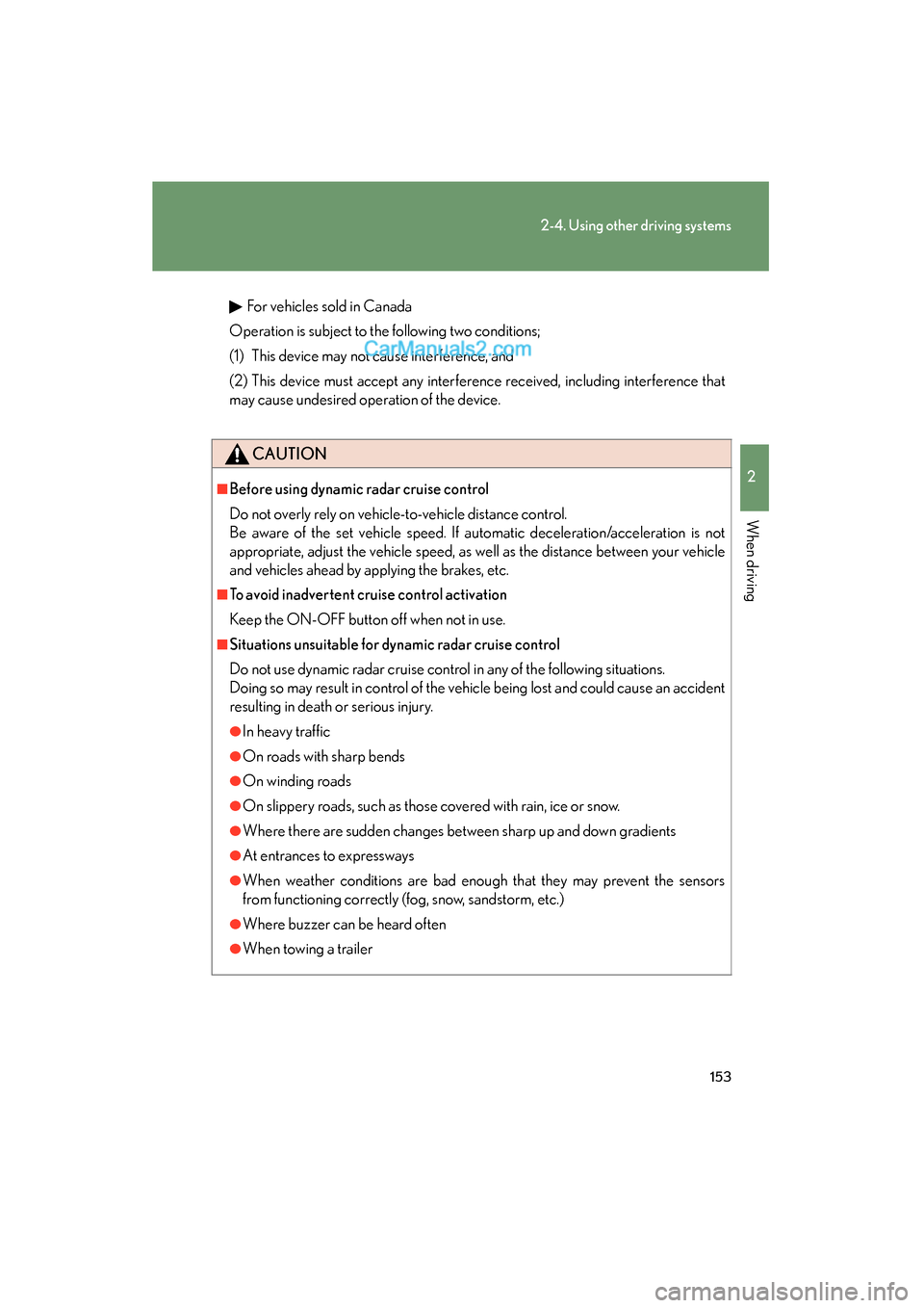 Lexus ES350 2009 User Guide 153
2-4. Using other driving systems
2
When driving
ES350_U_(L/O_0808)
For vehicles sold in Canada
Operation is subject to the following two conditions;
(1) This device may not cause interference, and Lexus ES350 2009 User Guide 153
2-4. Using other driving systems
2
When driving
ES350_U_(L/O_0808)
For vehicles sold in Canada
Operation is subject to the following two conditions;
(1) This device may not cause interference, and