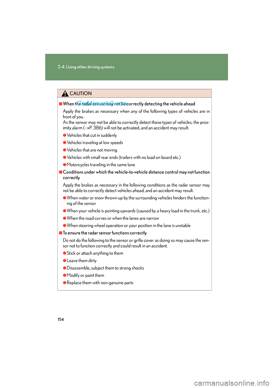 Lexus ES350 2009 Owners Manual 154
2-4. Using other driving systems
ES350_U_(L/O_0808)
CAUTION
■When the radar sensor may not be correctly detecting the vehicle ahead
Apply the brakes as necessary when any of the following types Lexus ES350 2009 Owners Manual 154
2-4. Using other driving systems
ES350_U_(L/O_0808)
CAUTION
■When the radar sensor may not be correctly detecting the vehicle ahead
Apply the brakes as necessary when any of the following types