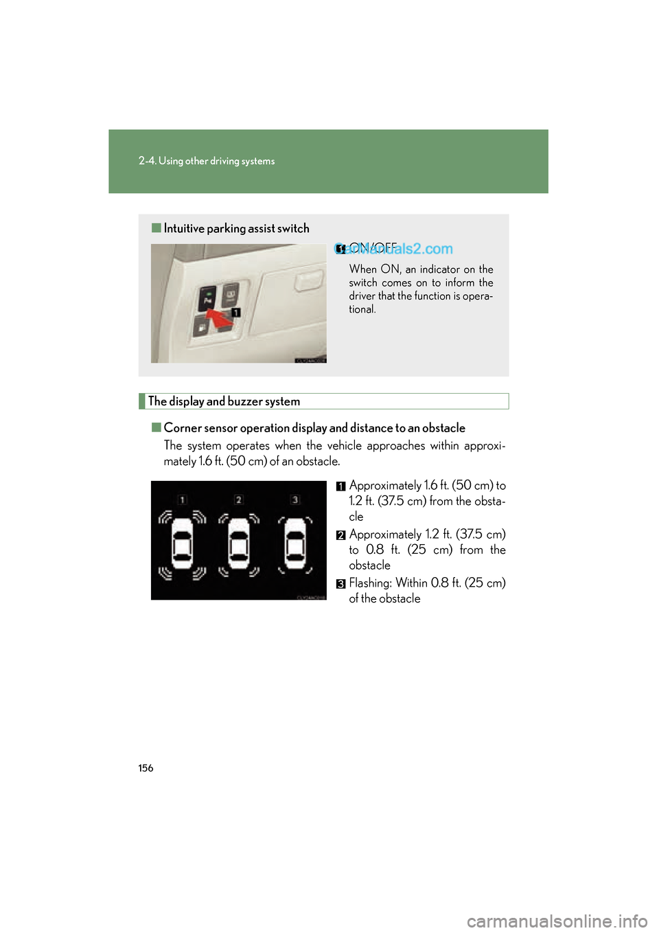 Lexus ES350 2009 Owners Manual 156
2-4. Using other driving systems
ES350_U_(L/O_0808)
The display and buzzer system■ Corner sensor operation displa y and distance to an obstacle
The system operates when the vehicle approaches w Lexus ES350 2009 Owners Manual 156
2-4. Using other driving systems
ES350_U_(L/O_0808)
The display and buzzer system■ Corner sensor operation displa y and distance to an obstacle
The system operates when the vehicle approaches w