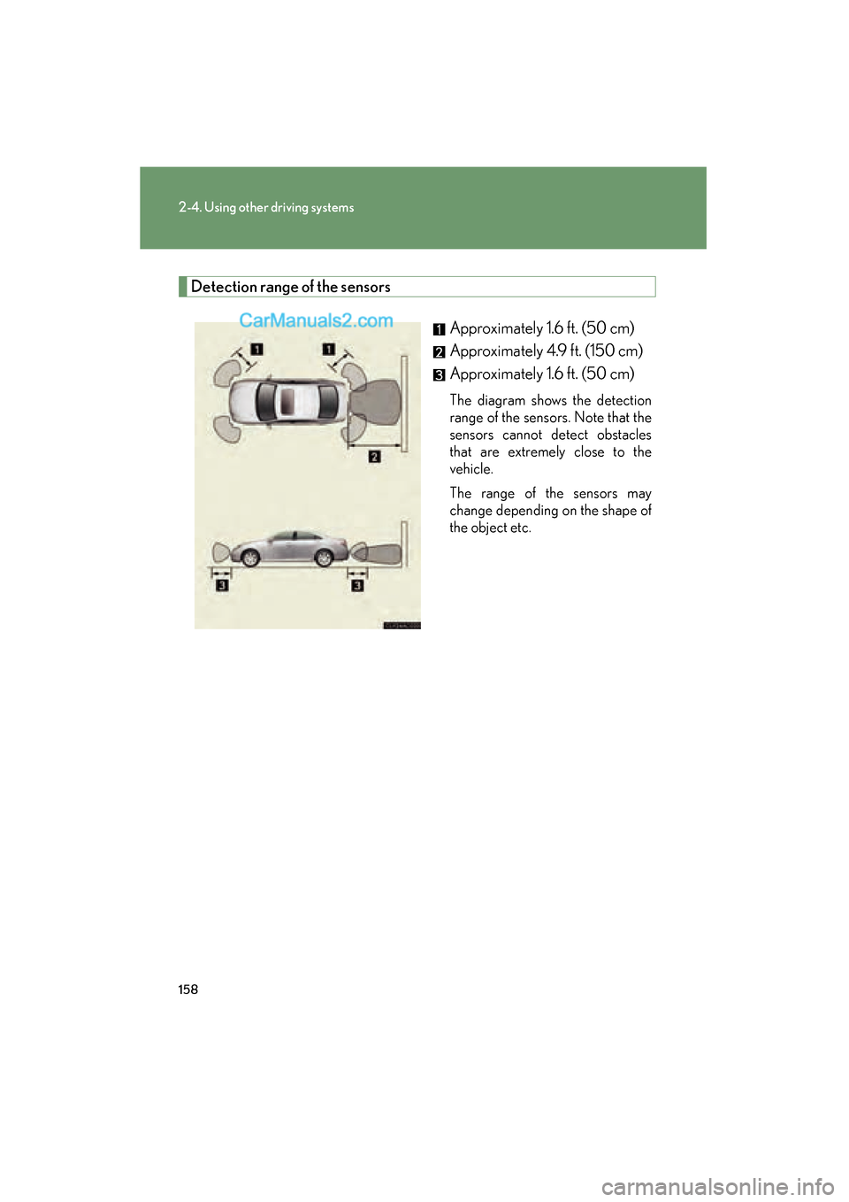 Lexus ES350 2009 Owners Manual 158
2-4. Using other driving systems
ES350_U_(L/O_0808)
Detection range of the sensorsApproximately 1.6 ft. (50 cm)
Approximately 4.9 ft. (150 cm)
Approximately 1.6 ft. (50 cm)
The diagram shows th Lexus ES350 2009 Owners Manual 158
2-4. Using other driving systems
ES350_U_(L/O_0808)
Detection range of the sensorsApproximately 1.6 ft. (50 cm)
Approximately 4.9 ft. (150 cm)
Approximately 1.6 ft. (50 cm)
The diagram shows th